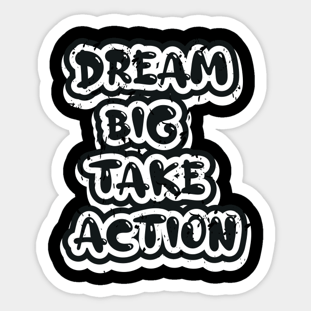 Dream Big Take Action Sticker by T-Shirt Attires